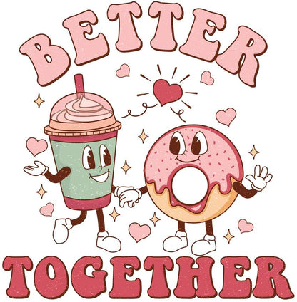 Better Together - DTF Print, Heat Transfer, Valentines Day, DTF Transfer