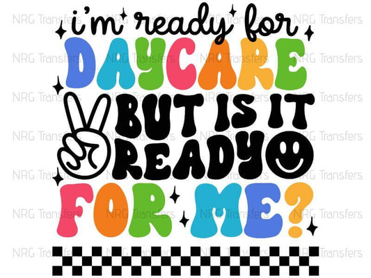 i'm ready for daucare but is it ready for me?