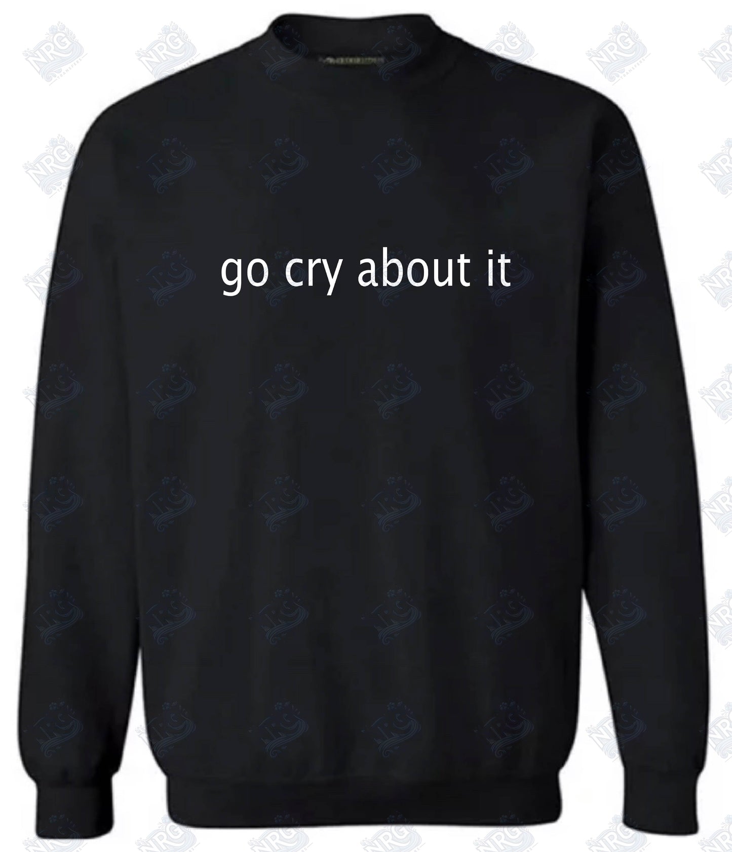 Go Cry About It Sweatshirt