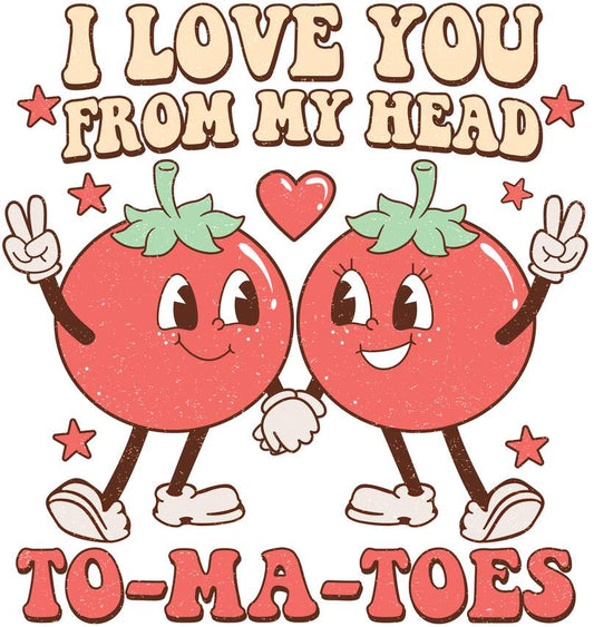 I Love You, From My Head To-Ma-Toes - Valentines Day DTF Transfer, DTF Print, Heat Transfer