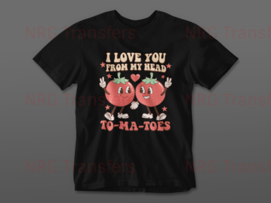 I Love You, From My Head To-Ma-Toes - Valentines Day DTF Transfer, DTF Print, Heat Transfer