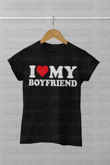 I Love My Boyfriend  - DTF TRANSFER