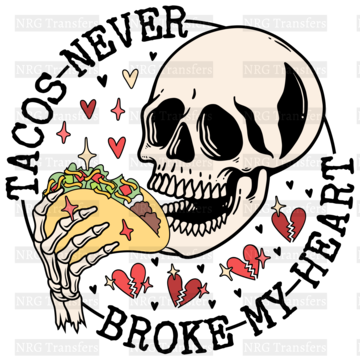 Tacos Never Broke My Heart - DTF Print, Heat Transfer, Valentines Day, DTF Transfer