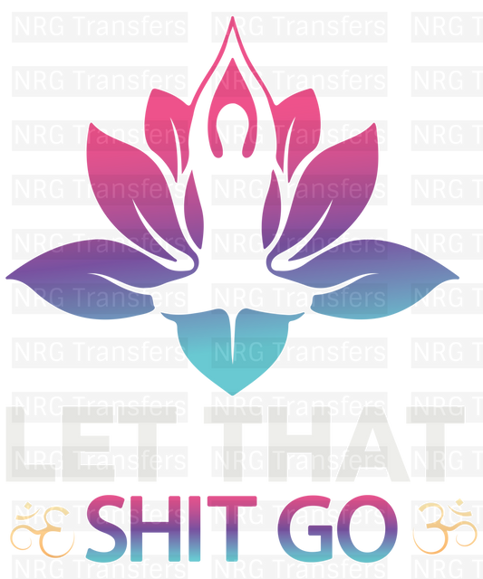 Let That Shit Go - Yoga, DTF TRANSFER, Heat Transfer, DTF Print