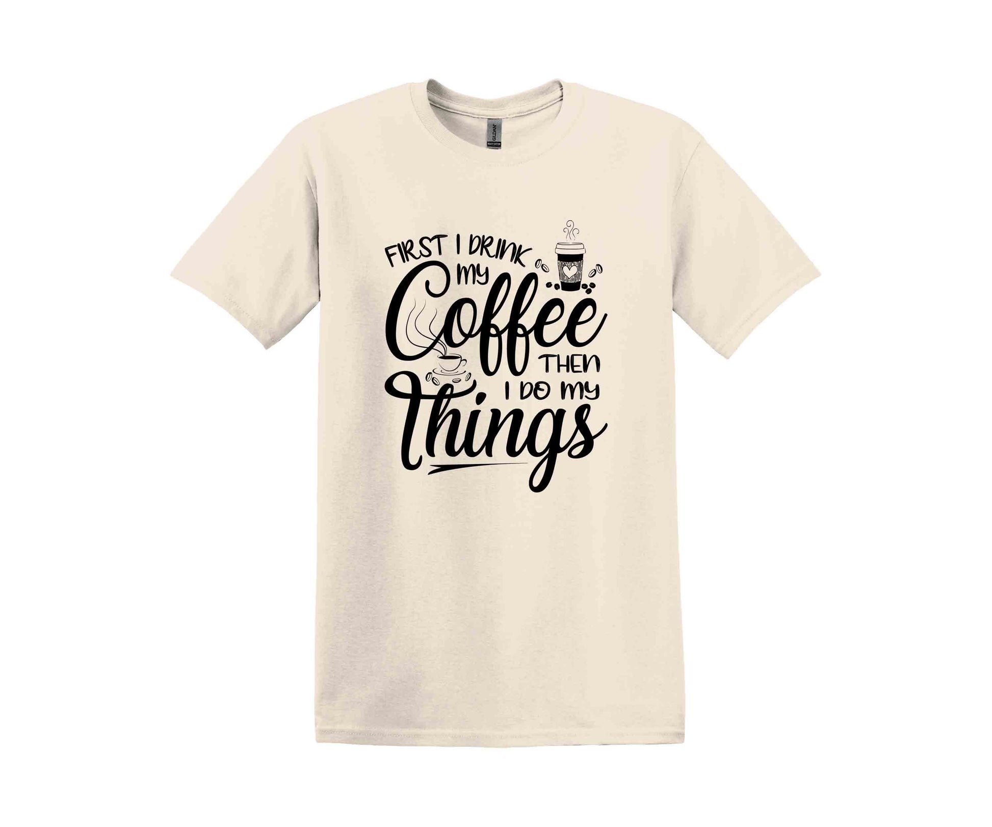 a t - shirt that says first i drink coffee then things