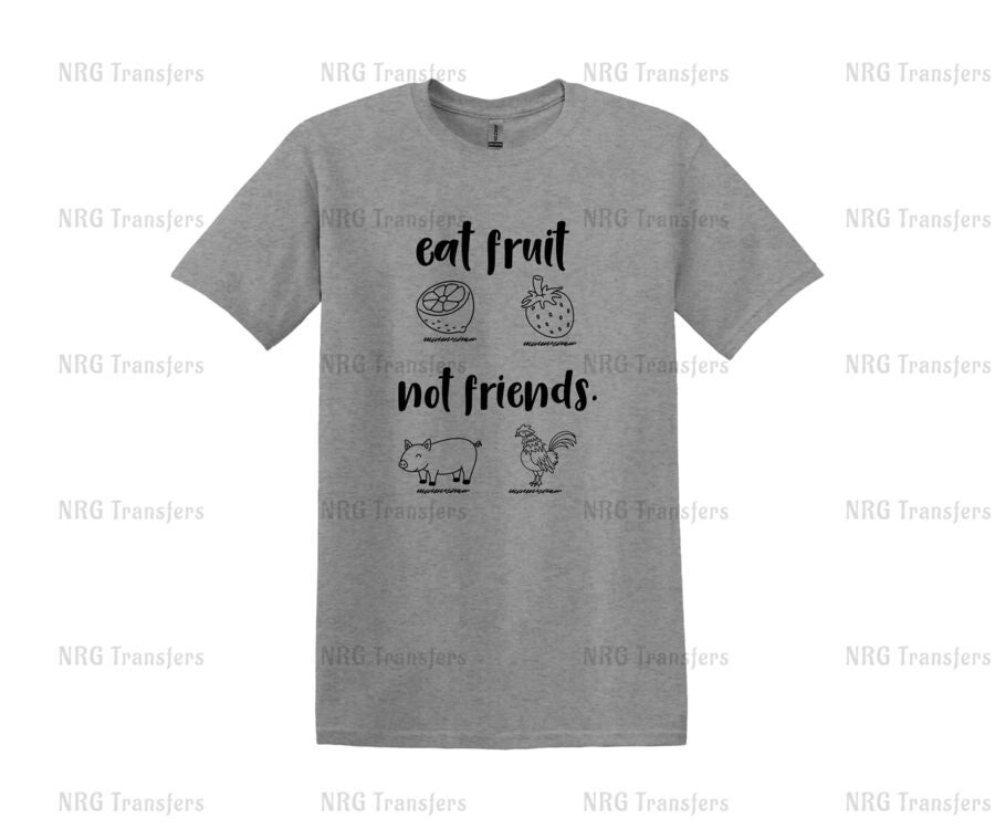 a gray t - shirt that says eat fruit not friends