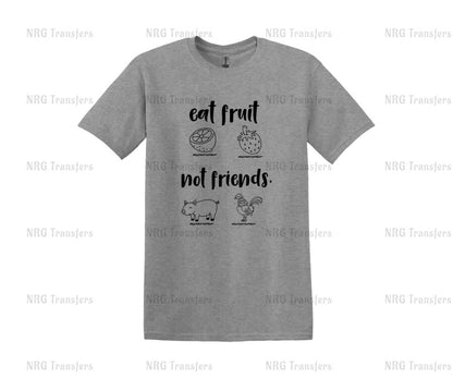 a gray t - shirt that says eat fruit not friends