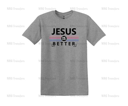 a grey t - shirt with the words jesus is better on it