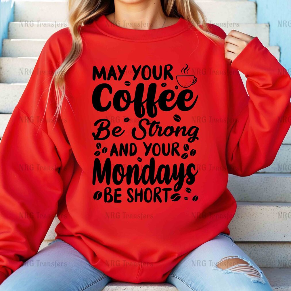 a woman wearing a red sweatshirt that says may your coffee be strong and your monday