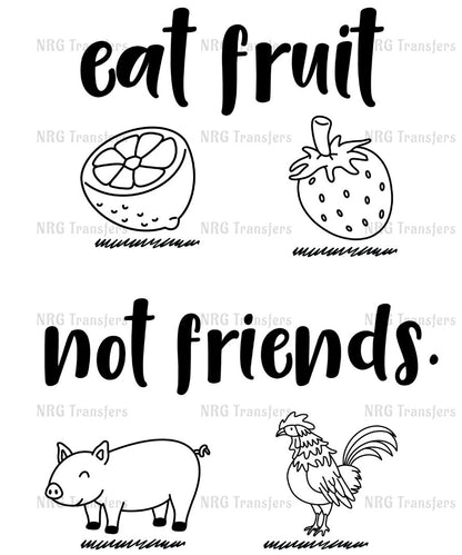 a black and white poster with words that say eat fruit, not friends