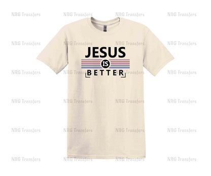 a t - shirt that says jesus is better